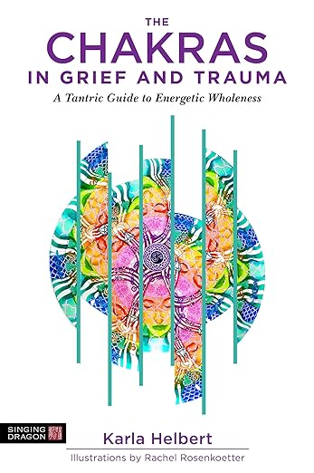 The Chakras in Grief and Trauma      Paperback – April 18, 2019