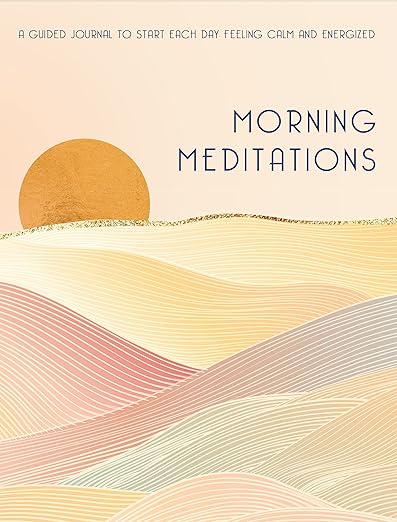 Morning Meditations: A Guided Journal to Start Each Day Feeling Calm and Energized (Volume 10) (Everyday Inspiration Journals, 10)      Hardcover – February 8, 2022