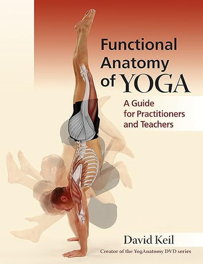 Functional Anatomy of Yoga: A Guide for Practitioners and Teachers      Paperback – August 30, 2014