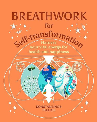 Breathwork for Self-Transformation: Harness Your Vital Energy for Health and Happiness (Your Powerful Potential)      Hardcover – March 5, 2024