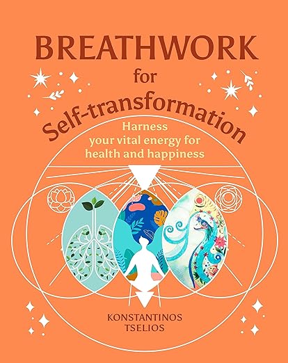 Breathwork for Self-Transformation: Harness Your Vital Energy for Health and Happiness (Your Powerful Potential)      Hardcover – March 5, 2024