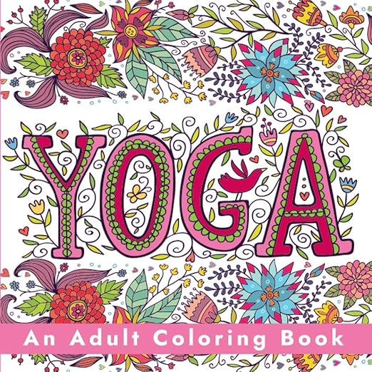 Yoga - An Adult Coloring Book: Relaxing Pages to Color for Stress Relief and Mindfulness with Yoga, Mandala, and Chakra Themed Designs      Paperback – Large Print, December 7, 2018