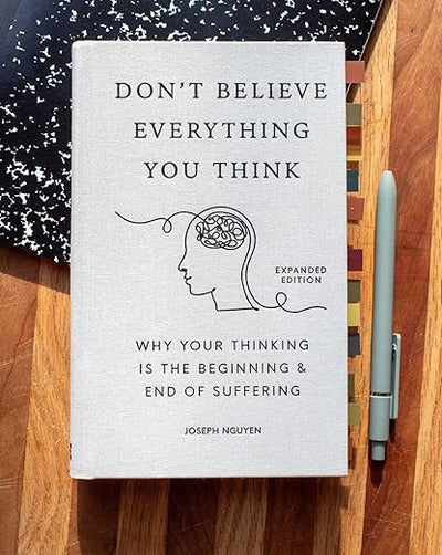 Don't Believe Everything You Think (Expanded Edition): Why Your Thinking Is The Beginning & End Of Suffering (Graduation Gift) (Books By Joseph Nguyen) Hardcover – October 29, 2024 - Forever Consciousness