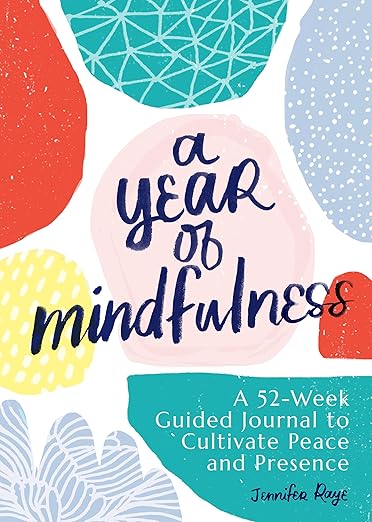 A Year of Mindfulness: A 52-Week Guided Journal to Cultivate Peace and Presence (A Year of Reflections Journal)      Paperback – Day to Day Calendar, October 15, 2019