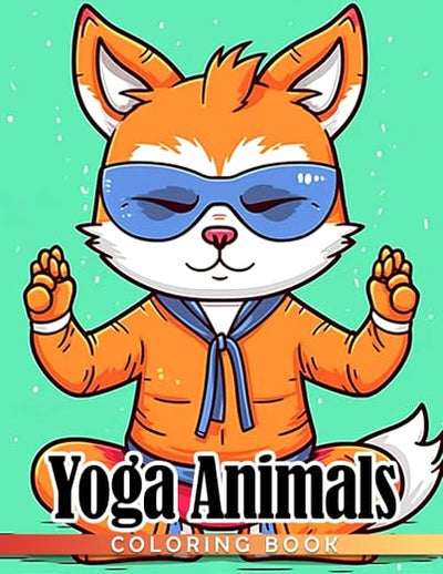 Yoga Animals Coloring Book: Fun Empowered Stress & Anxiety Relief Inspirational Mandala Patterns For All Ages To Have Fun And Relieve Stress